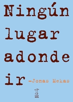 NINGÚN LUGAR ADONDE IR - Jonas Mekas - Caja Negra