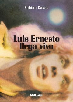 LUIS ERNESTO LLEGA VIVO - FABIÁN CASAS - BLATT Y RÍOS