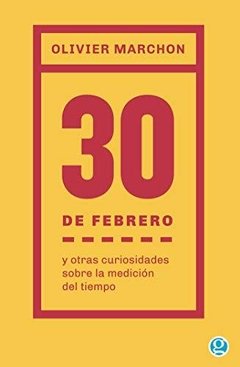 El 30 de febrero: y otras curiosidades sobre la medición del tiempo - Olivier Marchon - Ediciones Godot