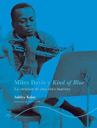MILES DAVIS Y KIND OF BLUE - ASHLEY KAHN - Alba