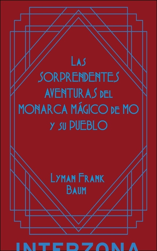 Las sorprendentes aventuras del monarca mágico de Mô y su pueblo - FRANK LYMAN BAUM - INTERZONA