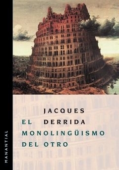 EL MONOLINGÜISMO DEL OTRO - JACQUES DERRIDA - MANANTIAL