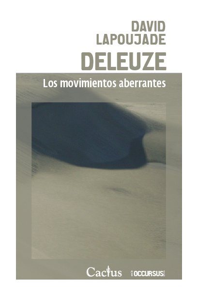 Deleuze - Los movimientos aberrantes - David Lapoujade - Editorial Cactus