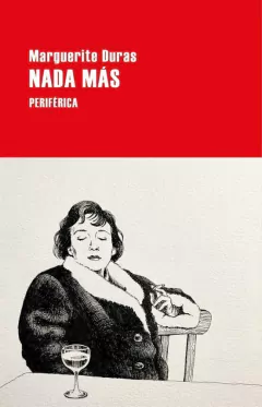 NADA MAS - MARGUERITE DURAS - PERIFERICA