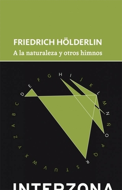 A LA NATURALEZA Y OTROS HIMNOS - FRIEDRICH HOLDERLIN - INTERZONA