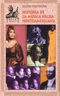 HISTORIA DE LA MÚSICA NEGRA NORTEAMERICANA - EILEEN SOUTHERN - Akal