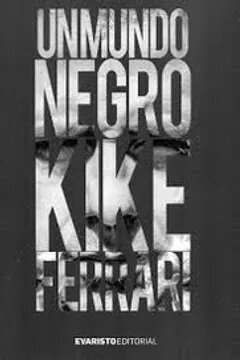 Un Mundo Negro - KIKE FERRARI- EVARISTO EDITORIAL