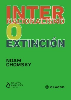 INTERNACIONALISMO O EXTINCIÓN - NOAM CHOMSKY - CLACSO