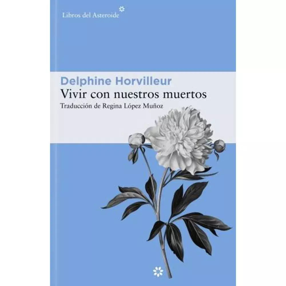 VIVIR CON NUESTROS MUERTOS - DELPHINE HORVILLEUR - LIBROS DEL ASTEROIDE