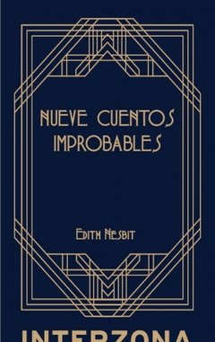 NUEVE CUENTOS IMPROBABLES - EDITH NESBIT - Interzona