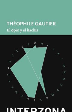 El opio y el hachís - Théophile Gautier - Interzona