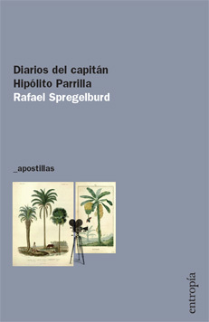 DIARIOS DEL CAPITÁN HIPÓLITO PARRILLA - RAFAEL SPREGELBURD - ENTROPIA