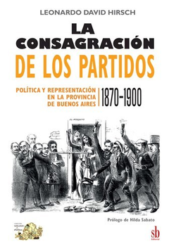 LA CONSAGRACIÓN DE LOS PARTIDOS - LEONARDO DAVID HIRSCH - SB