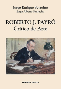 ROBERTO J. PAYRÓ , CRÍTICO DE ARTE - JORGE ENRIQUE SEVERINO/ JORGE ALBERTO SANTUCHO - DUNKEN