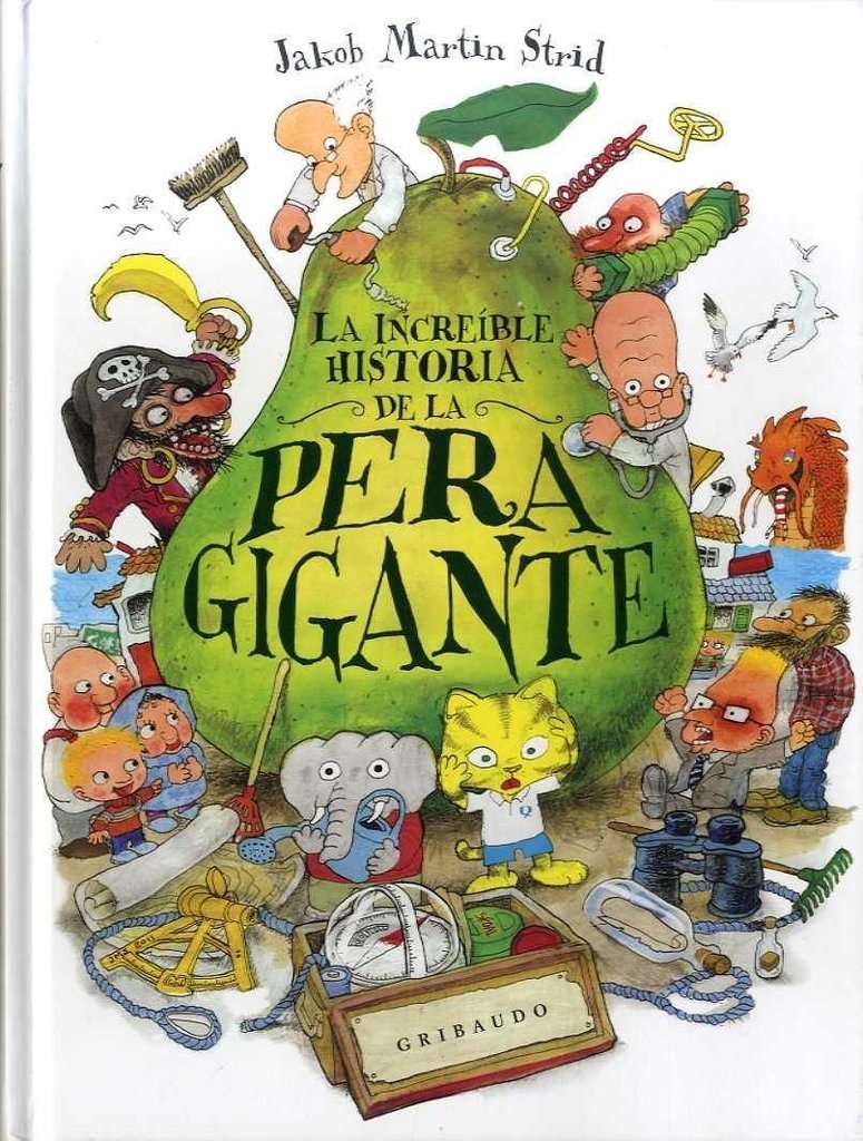 LA INCREIBLE HISTORIA DE LA PERA GIGANTE - JAKOB MARTIN STRID - Gribaudo