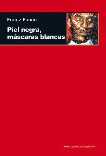 PIEL NEGRA, MÁSCARAS BLANCAS - FRANTZ FANON - Akal
