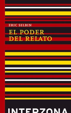 El poder del relato. Revolución, rebelión, resistencia - Eric Selbin - Interzona