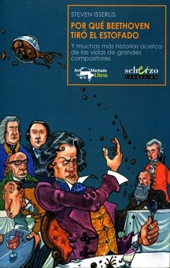Por qué Beethoven tiró el estofado - Steven Isserlis - A. Machado Libros