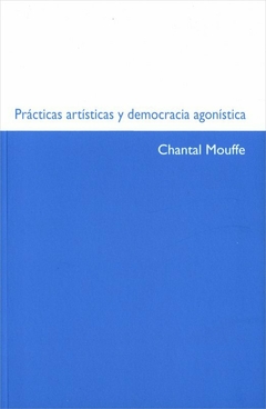 PRÁCTICAS ARTÍSTICAS Y DEMOCRACIA AGONÍSTICA - CHANTAL MOUFFE - MACBA