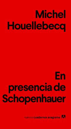 EN PRESENCIA DE SCHOPENHAUER - Michel Houellebecq - Anagrama