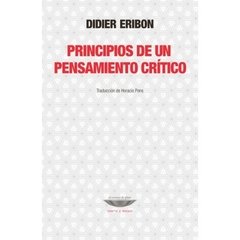 Principios de un pensamiento crítico - Didier Eribon - Cuenco de plata