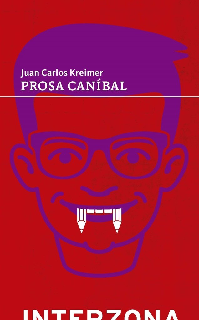 Prosa caníbal - Juan Carlos Kreimer - Interzona