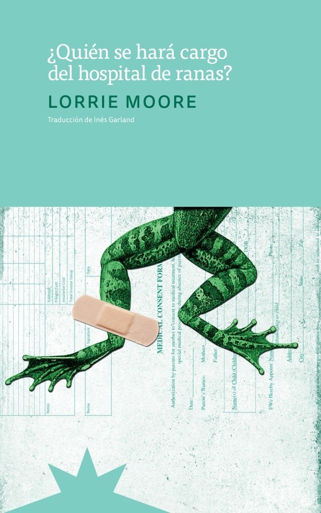 ¿Quién se hará cargo del hospital de ranas? - Lorrie Moore - Eterna Cadencia