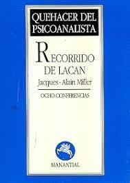 RECORRIDO DE LACAN - JACQUES ALAIN MILLER - MANANTIAL