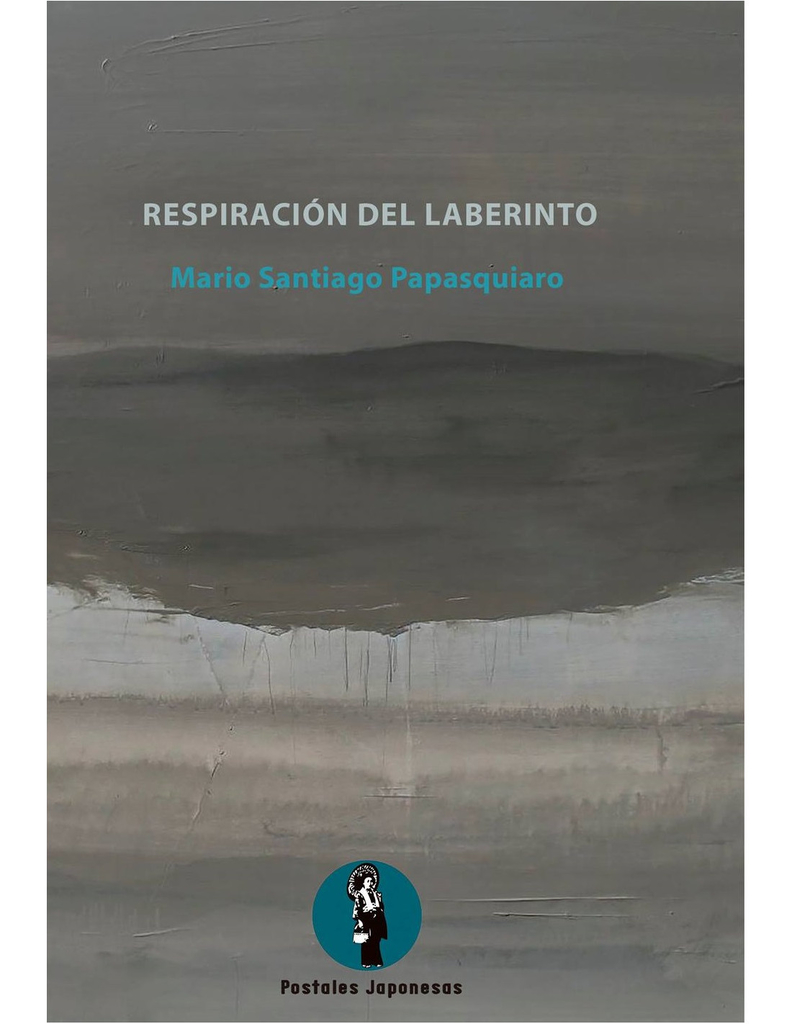 Respiración del laberinto - Mario Santiago Papasquiaro - Postales Japonesas