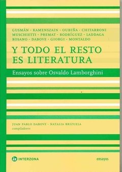 Y todo el resto es literatura. Ensayos sobre Osvaldo Lamborghini - AA.VV. - Interzona