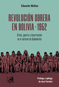 REVOLUCIÓN OBRERA EN BOLIVIA 1952 - EDUARDO MOLINA - IPS