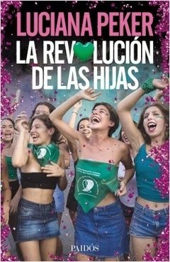 La revolución de las hijas - Luciana Peker - Paidos