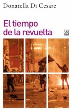 EL TIEMPO DE LA REVUELTA - DONATELLA DI CESARE - SIGLO XXI ESPAÑA