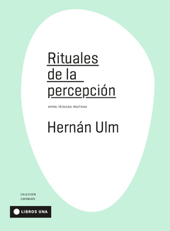 RITUALES DE LA PERCEPCIÓN - HERNAN ULM - UNA