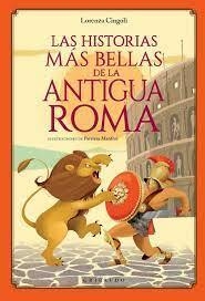 LAS HISTORIAS MAS BELLAS DE LA ANTIGUA ROMA - LORENZA CINGOLI / PATRIZIA MANFROI - GRIBAUDO
