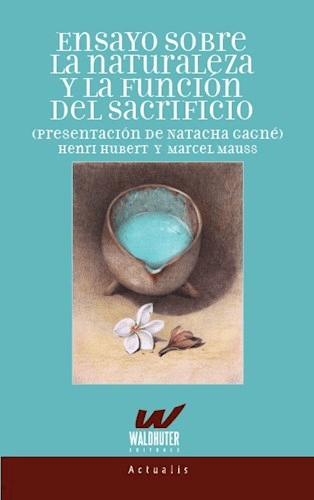 Ensayo sobre la naturaleza y la función del sacrificio - Henri Hubert / Marcel Mauss - Waldhuter