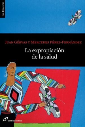 LA EXPROPIACION DE LAS SALUD - Juan Gervas - Los libros del lince