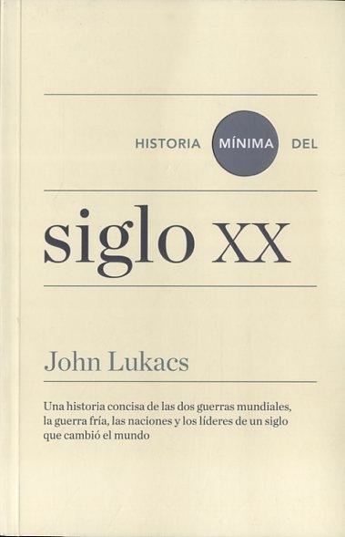 HISTORIA MÍNIMA DEL SIGLO XX - JOHN LUKACS - Turner