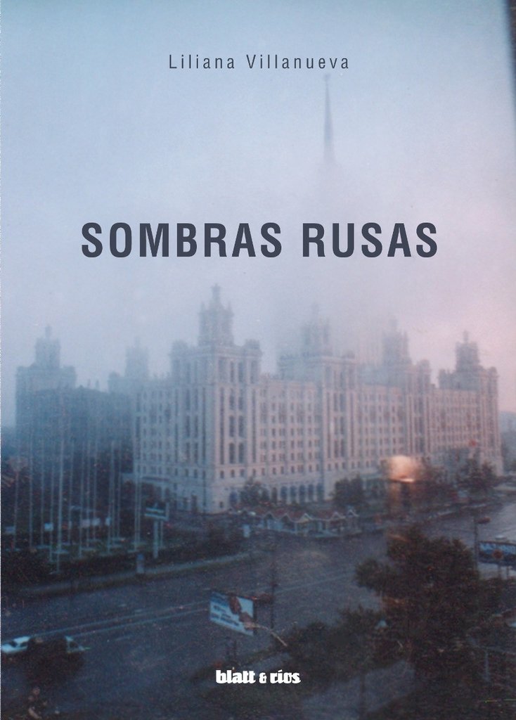 SOMBRAS RUSAS - Liliana Villanueva - BLATT Y RÍOS