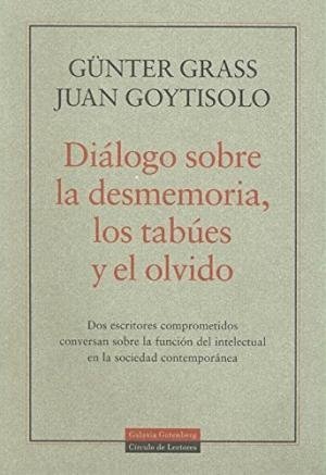 DIALOGO SOBRE DESMEMORIA, LOS TABUES Y EL OLVIDO - Juan Goytisolo / Günter Grass - Galaxia Gutemberg