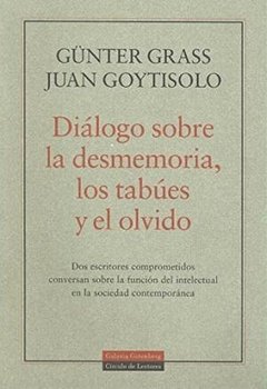 DIALOGO SOBRE DESMEMORIA, LOS TABUES Y EL OLVIDO - Juan Goytisolo / Günter Grass - Galaxia Gutemberg