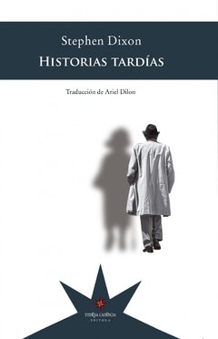 HISTORIAS TARDÍAS - STEPHEN DIXON - Eterna Cadencia