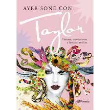 AYER SOÑÉ CON TAYLOR - JOSÉ BELLAS / PAZ AZCÁRATE - PLANETA