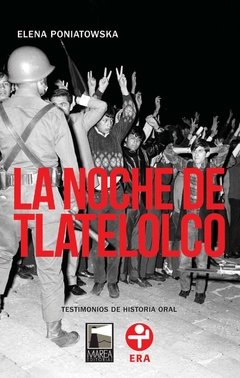 La noche de Tlatelolco. Testimonios de historia oral - Elena Poniatowska - Editorial Marea