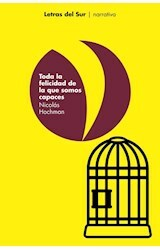 TODA LA FELICIDAD DE LA QUE SOMOS CAPACES - NICOLÁS HOCHMAN - LETRAS DEL SUR