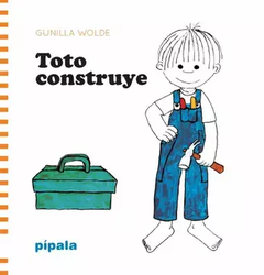 TOTO CONSTRUYE - GUNILLA WOLDE - PÍPALA