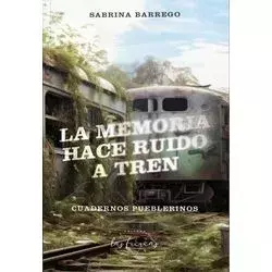 LA MEMORIA HACE RUIDO A TREN - SABRINA BARREGO - LAS FURIAS