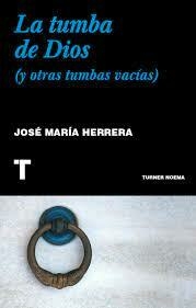LA TUMBA DE DIOS (Y OTRAS TUMBAS VACÍAS) - JOSÉ MARÍA HERRERA - TURNER