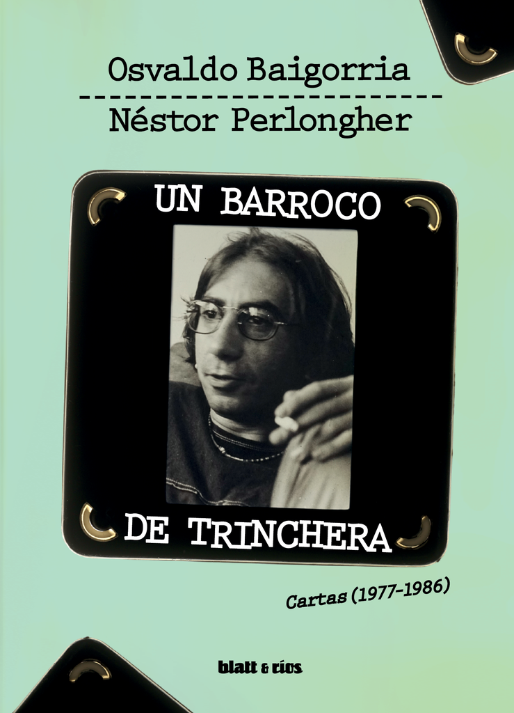 Un barroco de trinchera - Osvaldo Baigorria y Néstor Perlongher - BLATT Y RIOS
