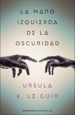 LA MANO IZQUIERDA DE LA OSCURIDAD - URSULA K. LE GUIN - MINOTAURO